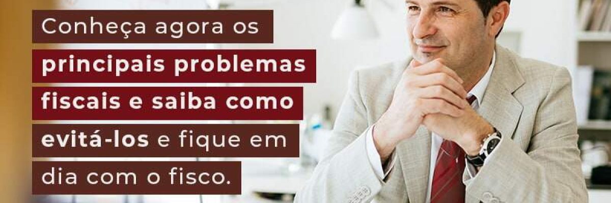 Conheca Agora Os Principais Problemas Fiscais E Saiba Como Evita Los E Fique Em Dia Com O Fisco Blog - Quero montar uma empresa